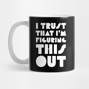 I Trust That I’m Figuring This Out Mug